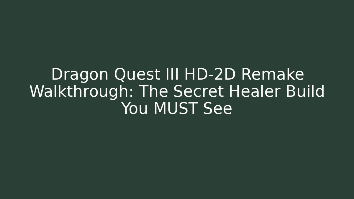 Dragon Quest III HD-2D Remake Walkthrough: The Secret Healer Build You MUST See