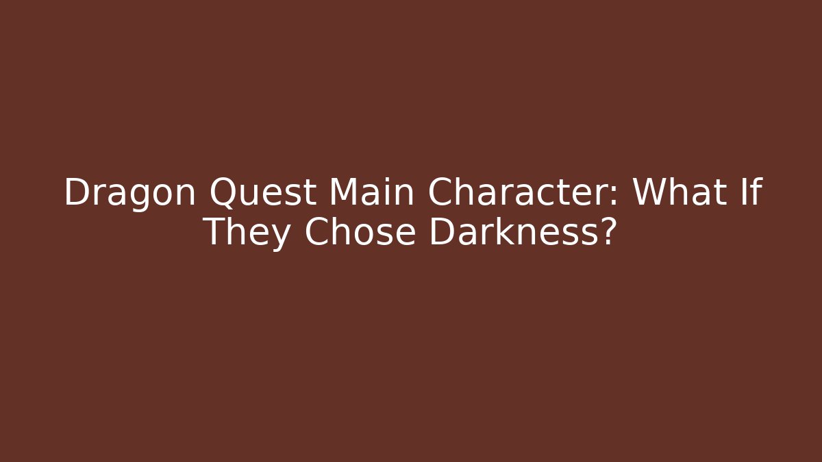 Dragon Quest Main Character: What If They Chose Darkness?
