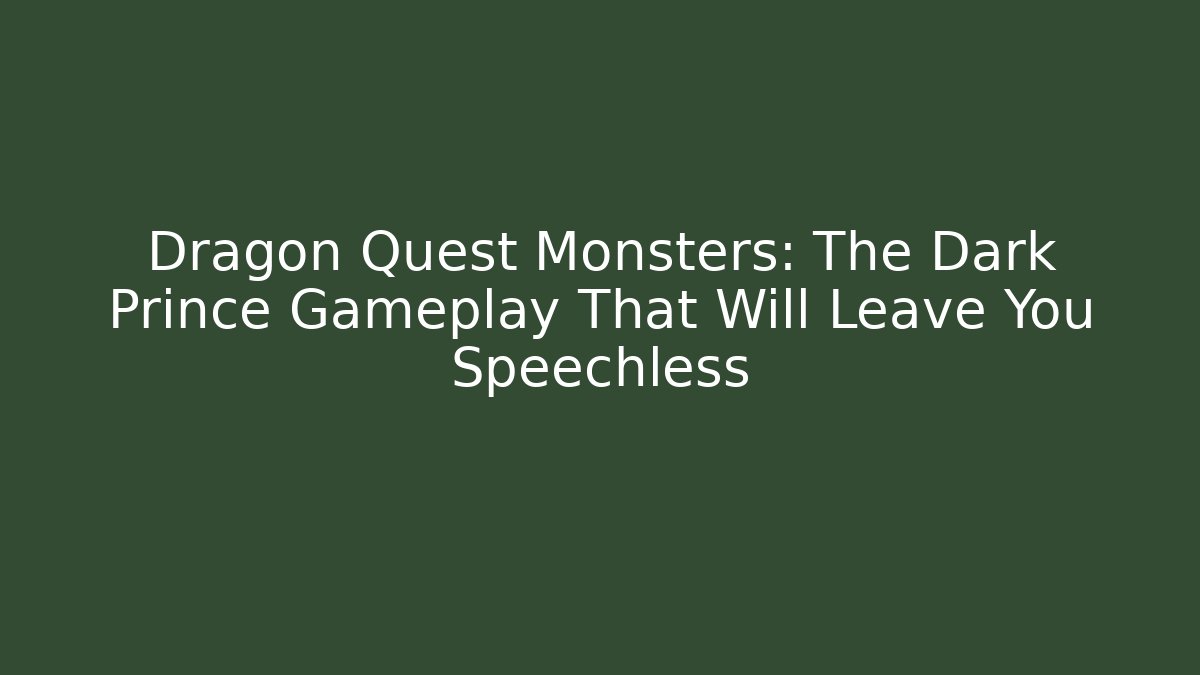 Dragon Quest Monsters: The Dark Prince Gameplay That Will Leave You Speechless