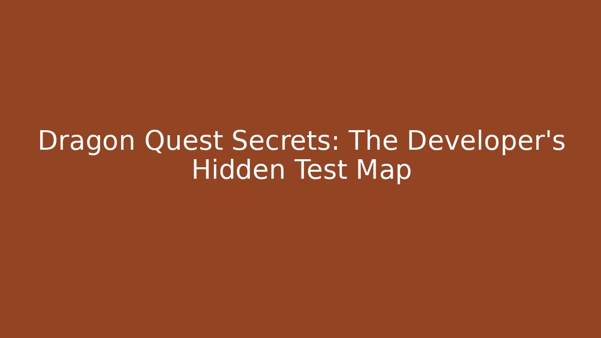 Dragon Quest Secrets: The Developer's Hidden Test Map - Create More Assets