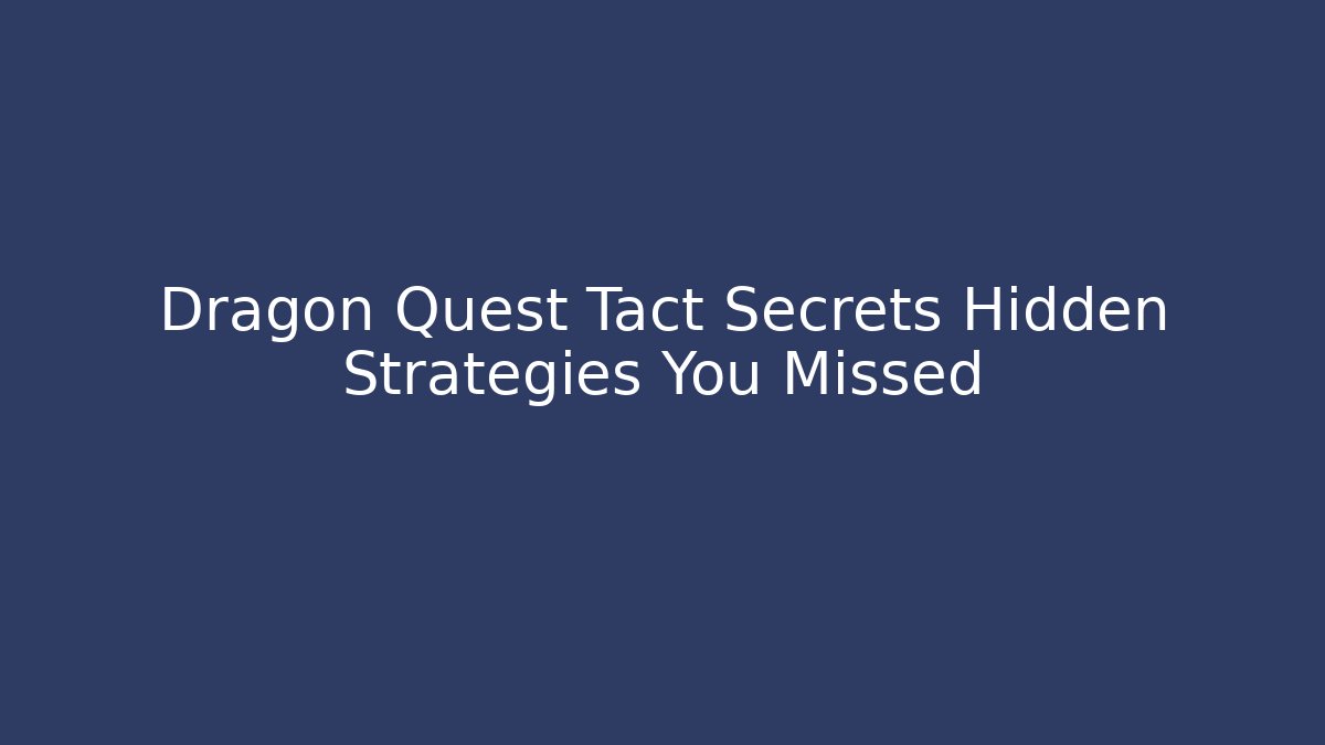 Dragon Quest Tact Secrets Hidden Strategies You Missed