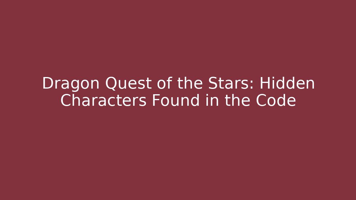 Dragon Quest of the Stars: Hidden Characters Found in the Code