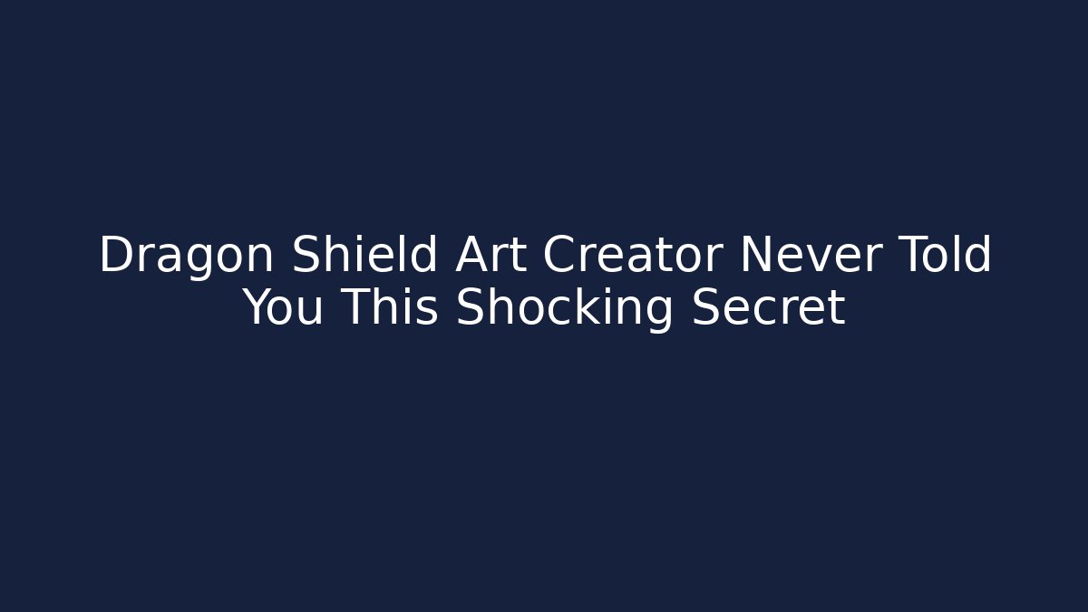 Dragon Shield Art Creator Never Told You This Shocking Secret