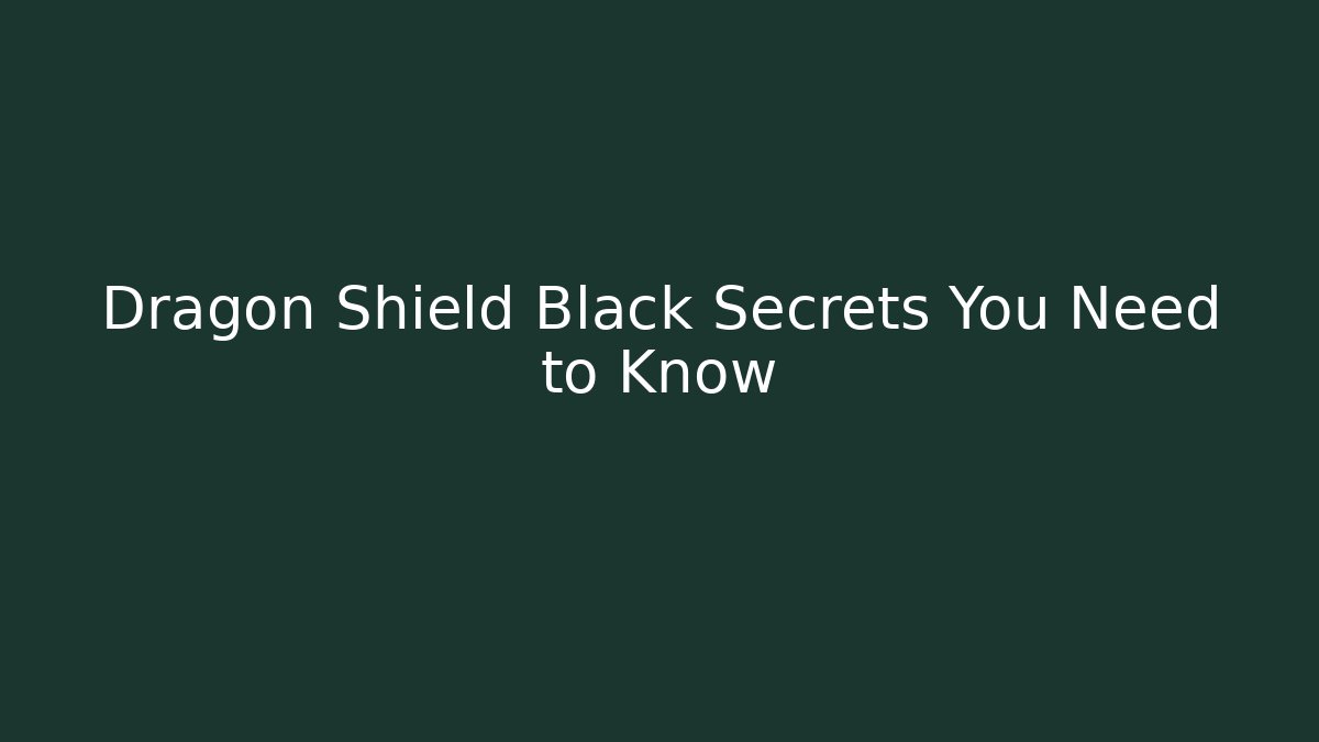 Dragon Shield Black Secrets You Need to Know