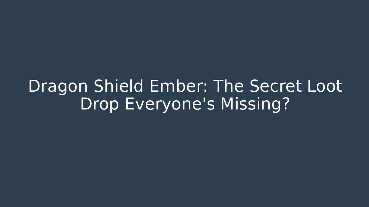 Dragon Shield Ember: The Secret Loot Drop Everyone's Missing? - Create More Assets