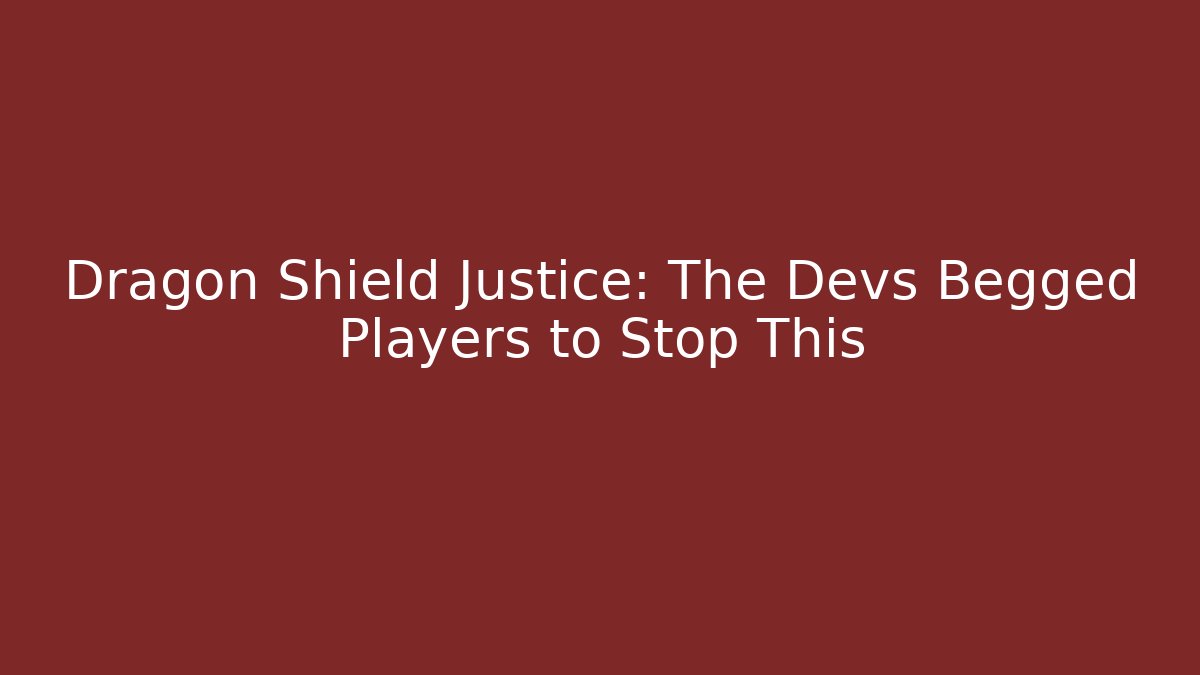 Dragon Shield Justice: The Devs Begged Players to Stop This
