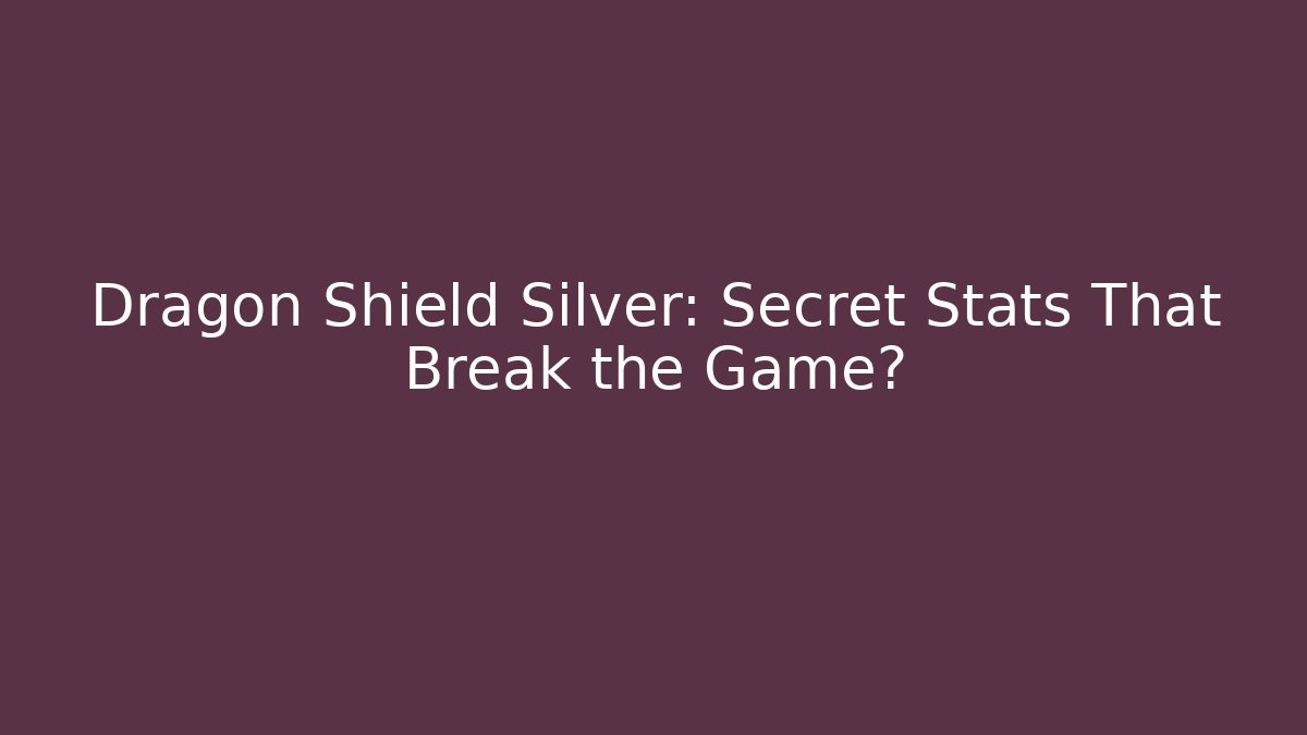 Dragon Shield Silver: Secret Stats That Break the Game?