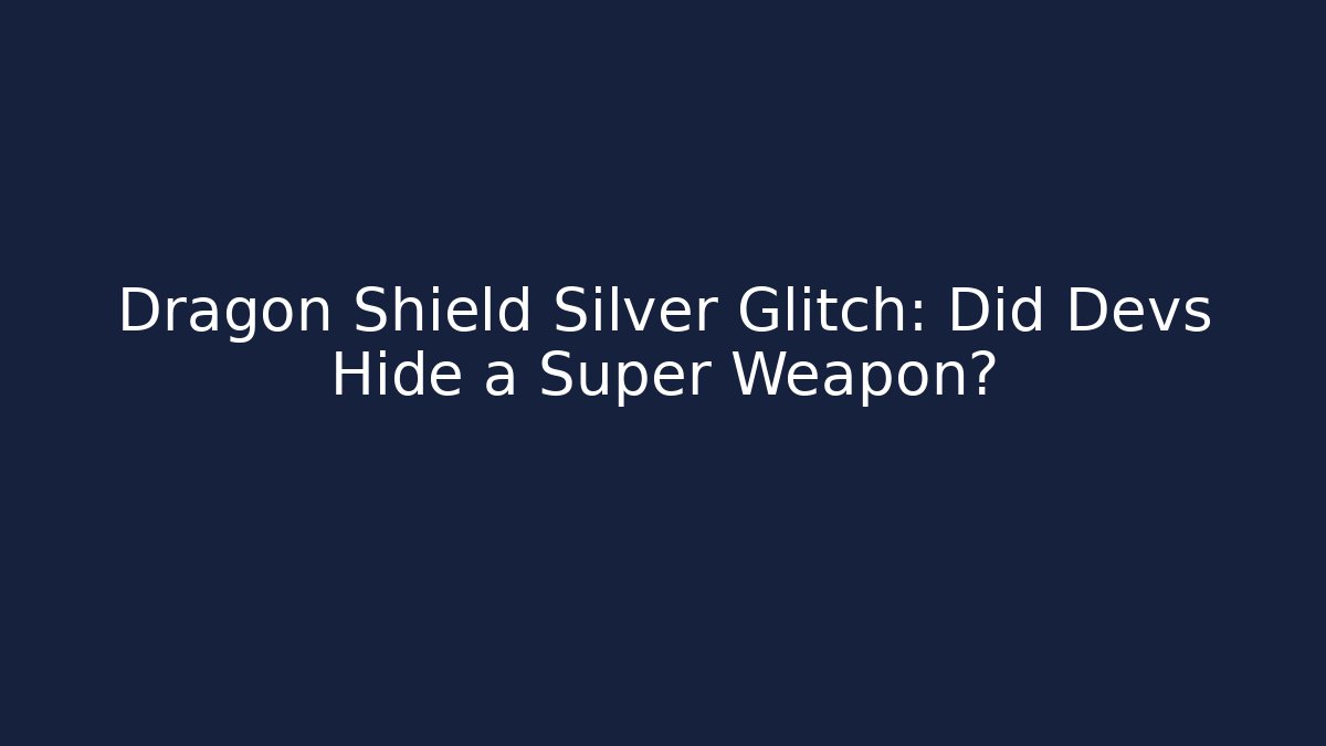 Dragon Shield Silver Glitch: Did Devs Hide a Super Weapon?