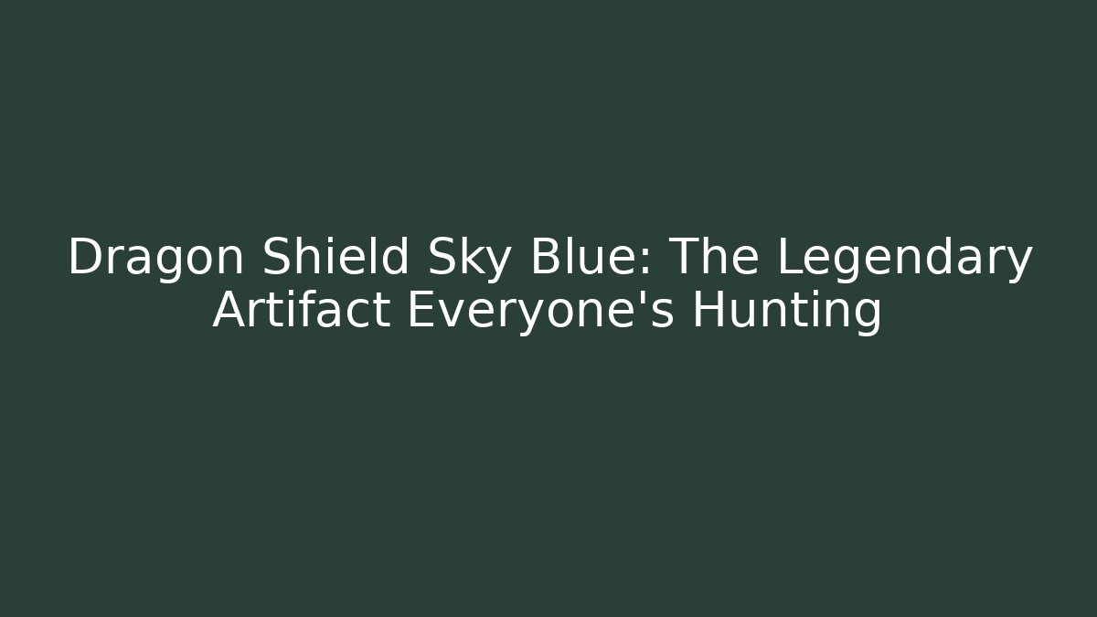 Dragon Shield Sky Blue: The Legendary Artifact Everyone’s Hunting