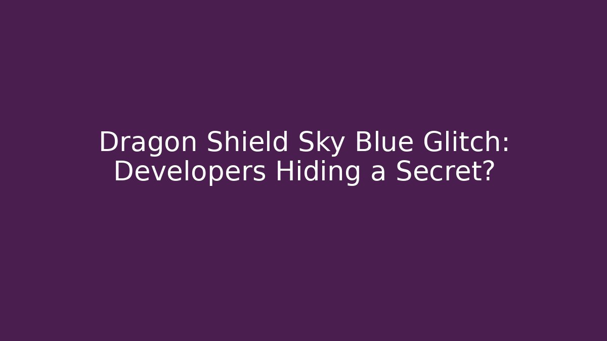 Dragon Shield Sky Blue Glitch: Developers Hiding a Secret?
