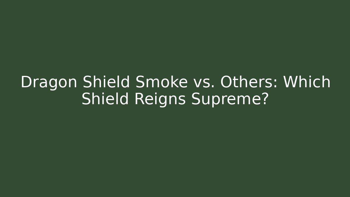 Dragon Shield Smoke vs. Others: Which Shield Reigns Supreme? - Create More Assets