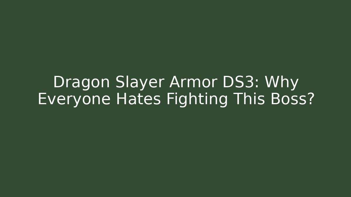 Dragon Slayer Armor DS3: Why Everyone Hates Fighting This Boss?