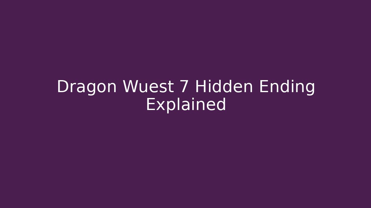 Dragon Wuest 7 Hidden Ending Explained - Create More Assets