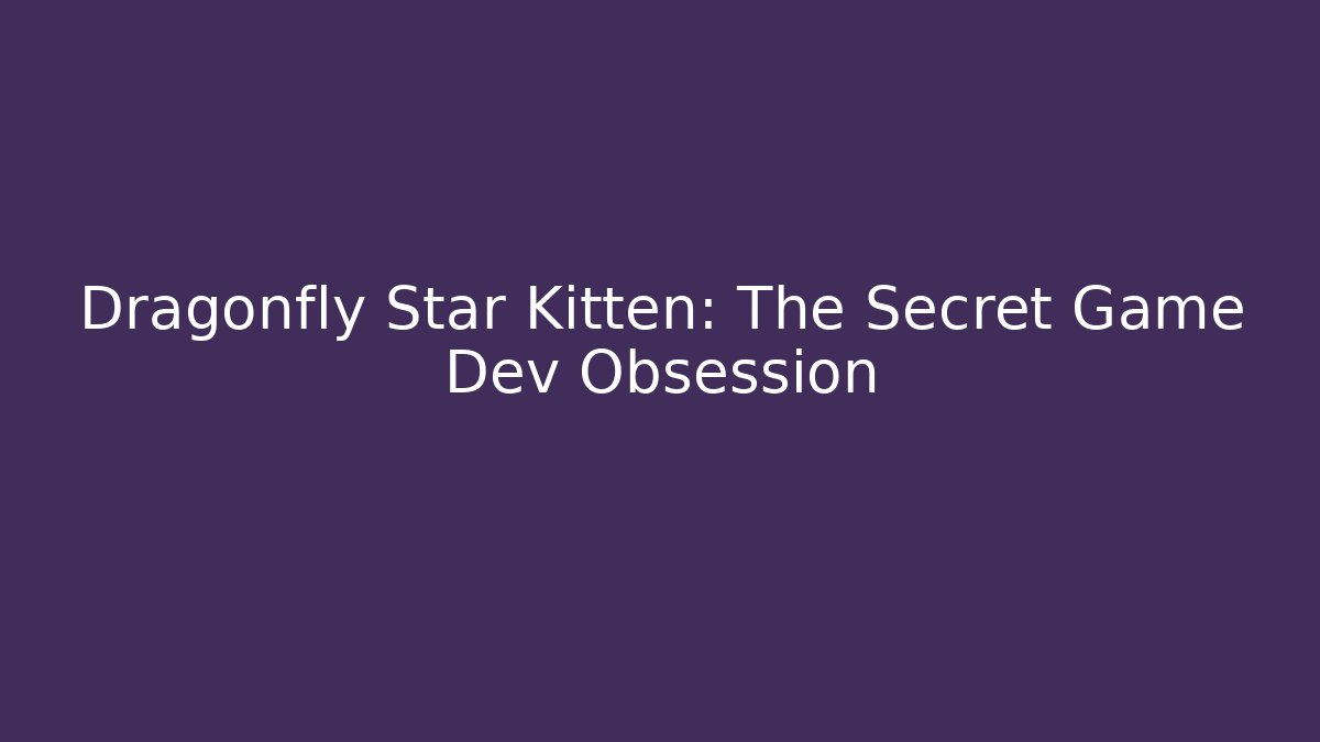 Dragonfly Star Kitten: The Secret Game Dev Obsession - Create More Assets