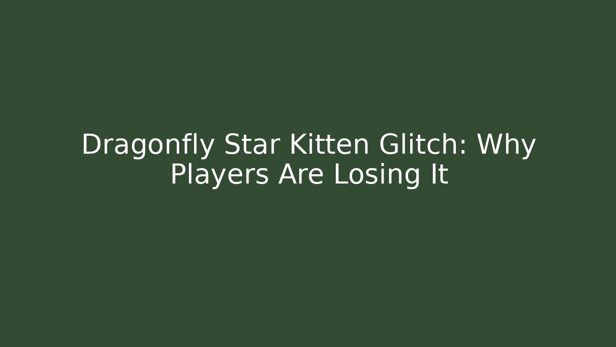 Dragonfly Star Kitten Glitch: Why Players Are Losing It