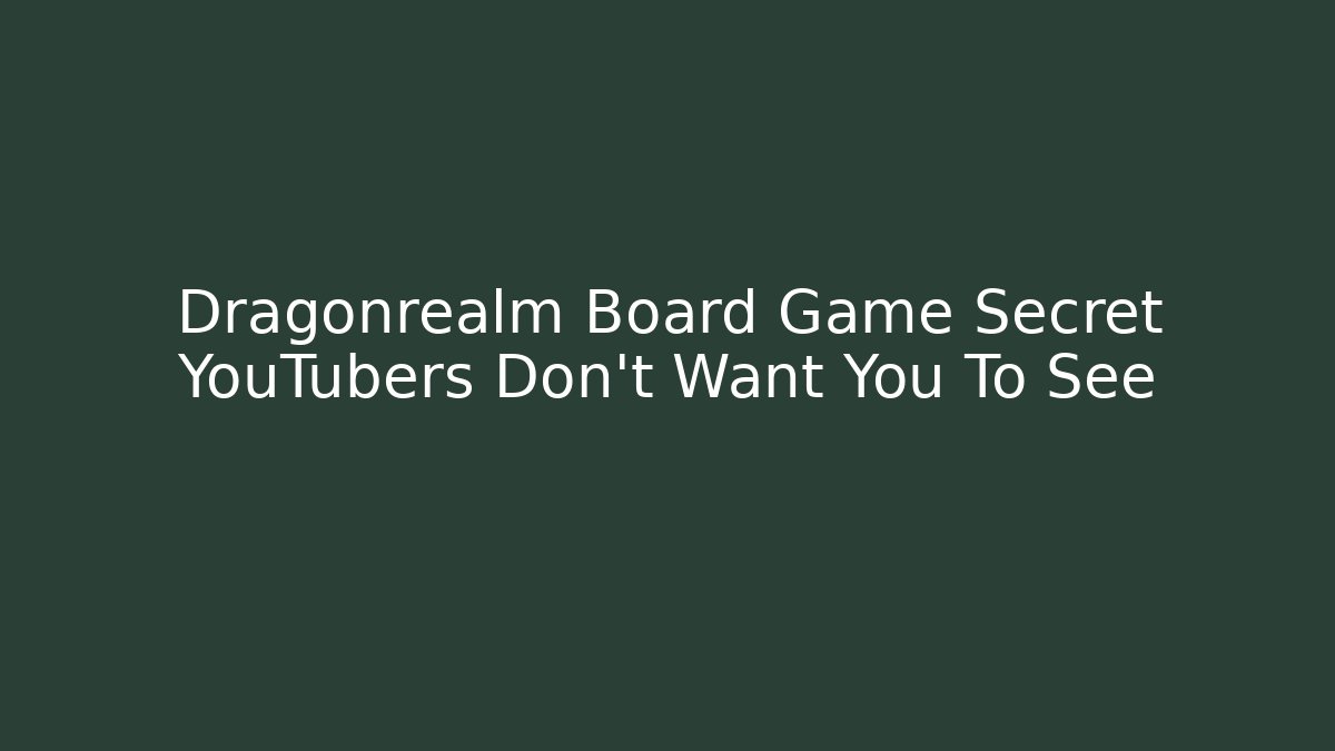 Dragonrealm Board Game Secret YouTubers Don't Want You To See