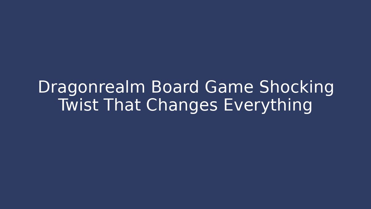 Dragonrealm Board Game Shocking Twist That Changes Everything