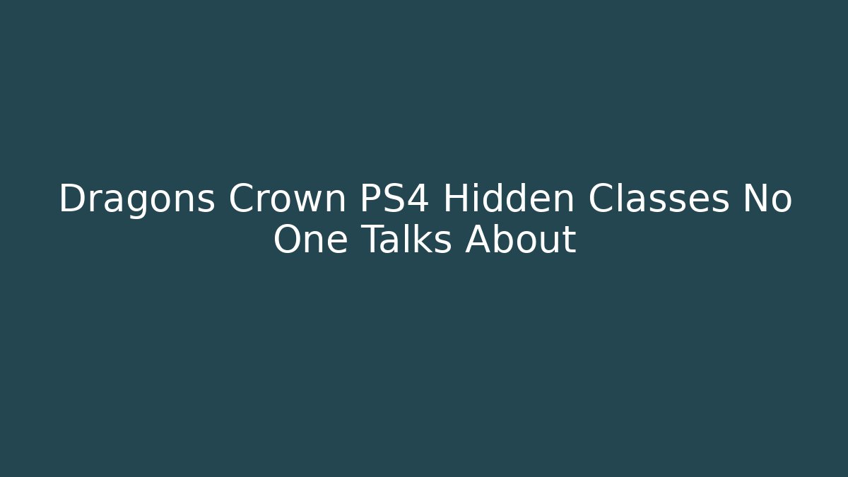 Dragons Crown PS4 Hidden Classes No One Talks About