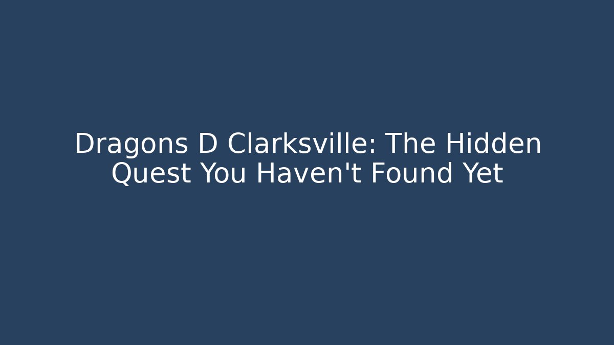 Dragons D Clarksville: The Hidden Quest You Haven’t Found Yet
