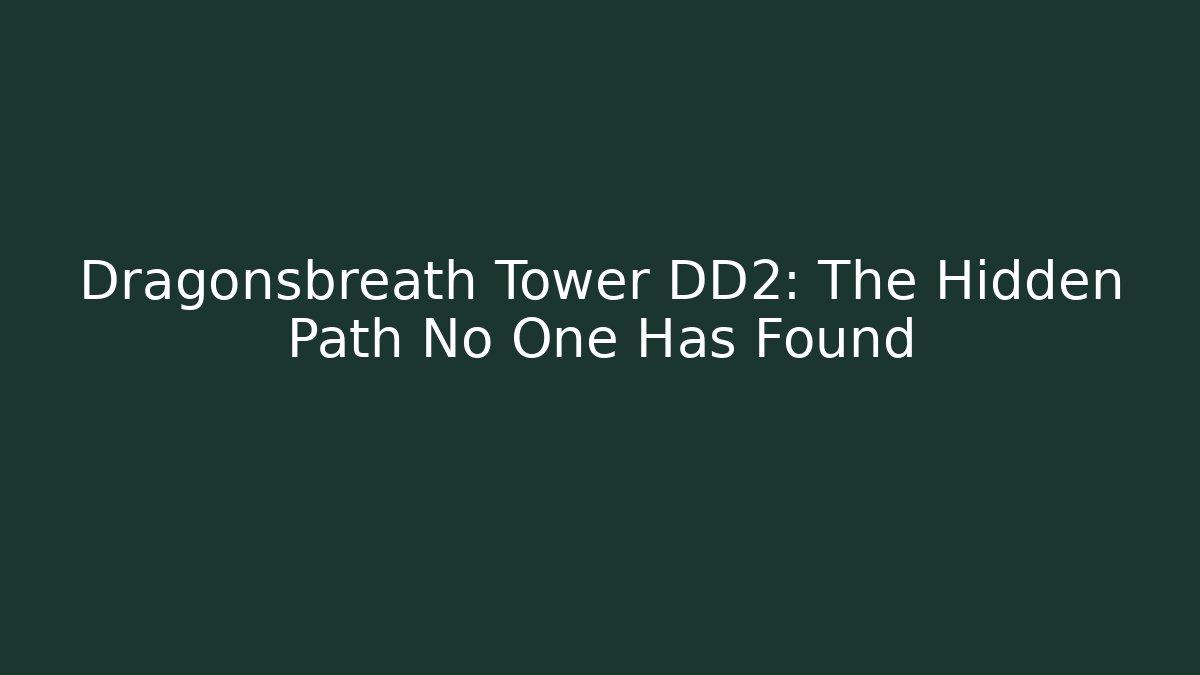 Dragonsbreath Tower DD2: The Hidden Path No One Has Found