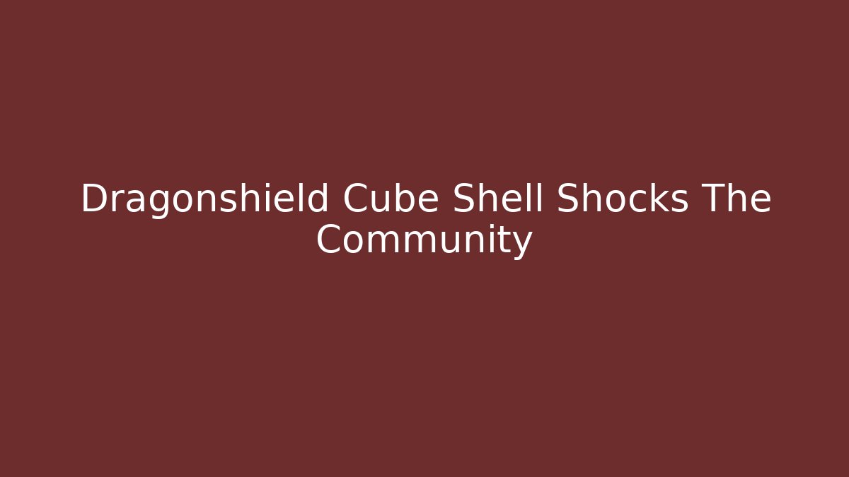 Dragonshield Cube Shell Shocks The Community - Create More Assets