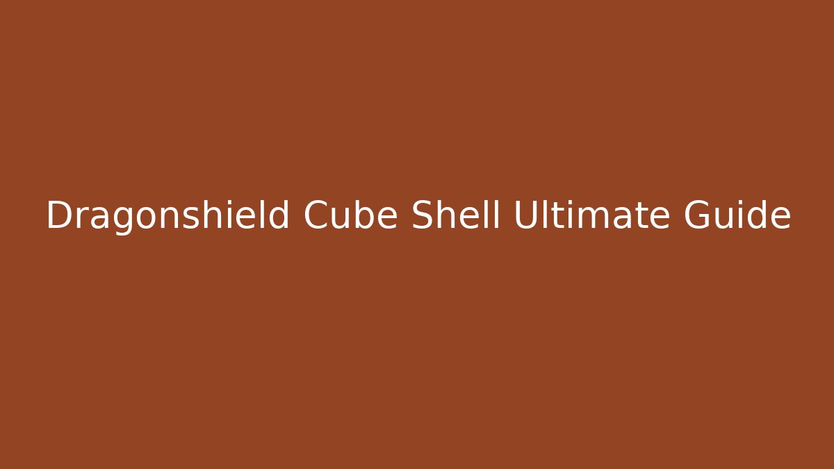 Dragonshield Cube Shell Ultimate Guide - Create More Assets