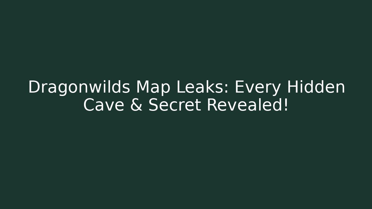 Dragonwilds Map Leaks: Every Hidden Cave & Secret Revealed!