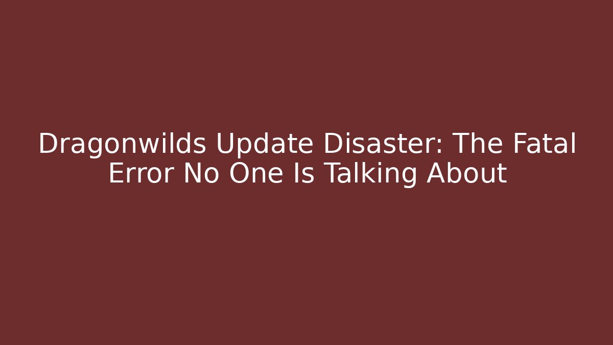 Dragonwilds Update Disaster: The Fatal Error No One Is Talking About