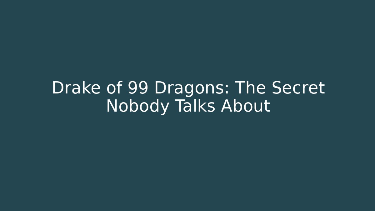 Drake of 99 Dragons: The Secret Nobody Talks About