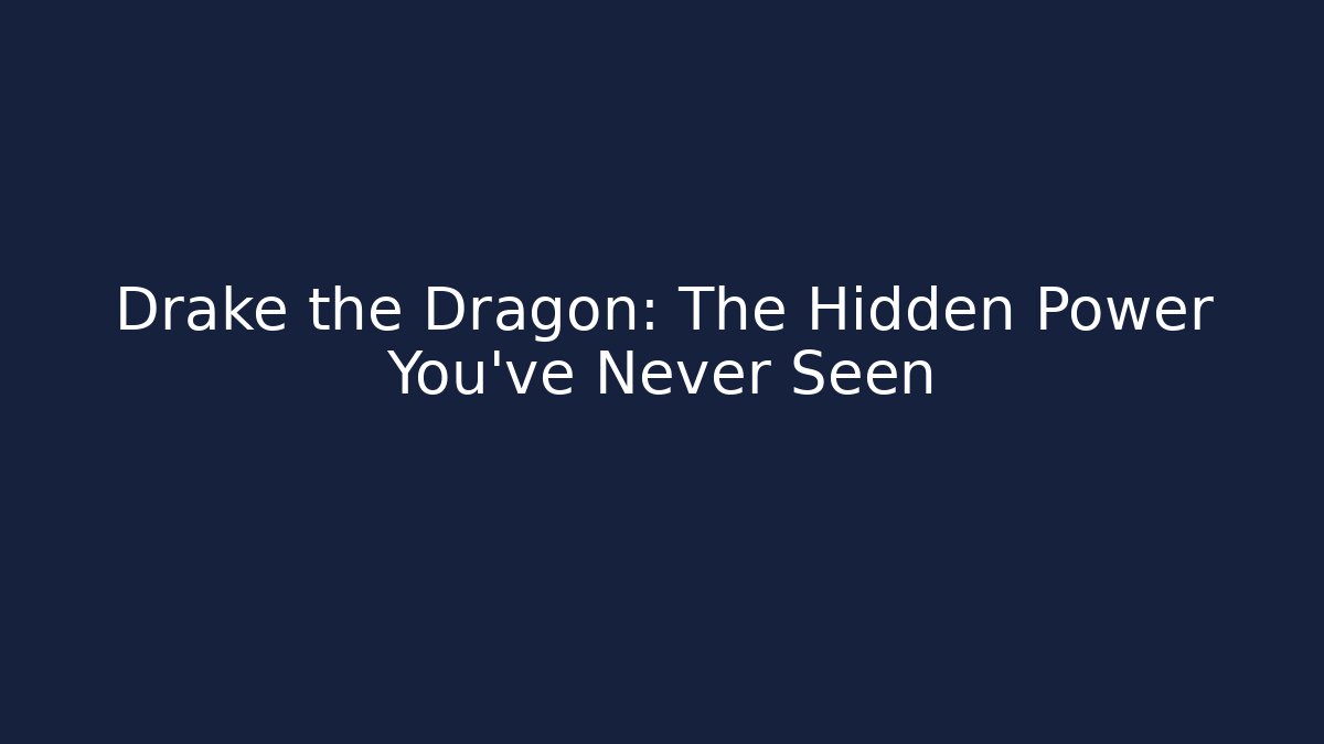 Drake the Dragon: The Hidden Power You’ve Never Seen