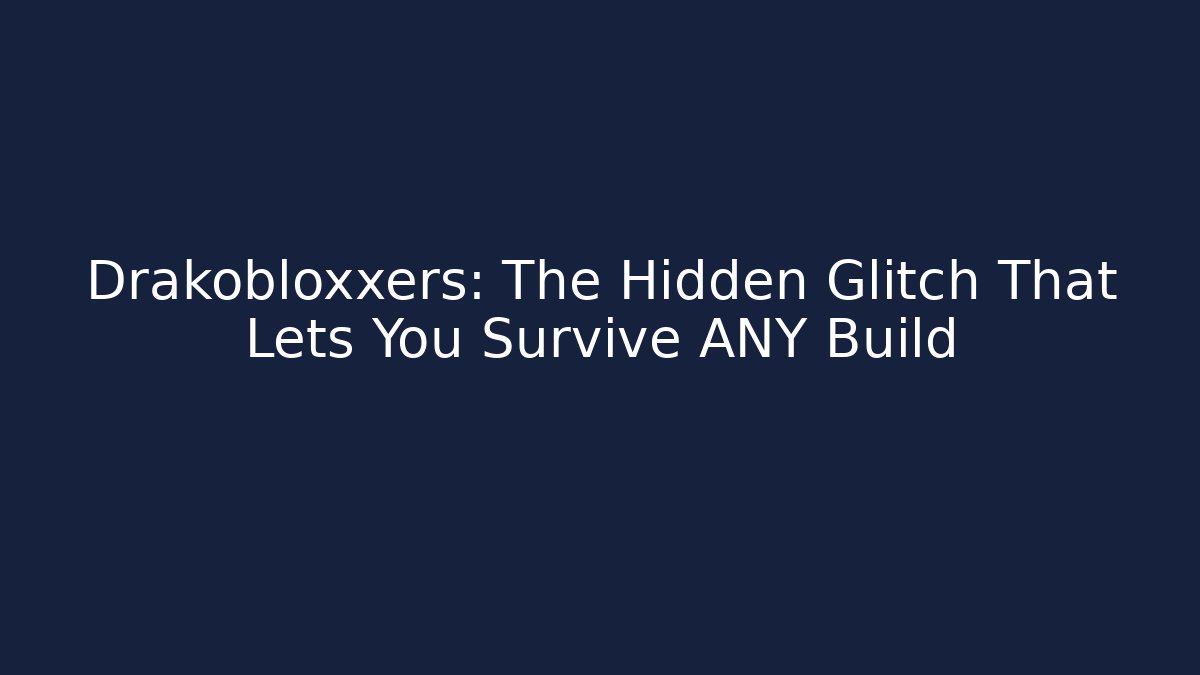 Drakobloxxers: The Hidden Glitch That Lets You Survive ANY Build