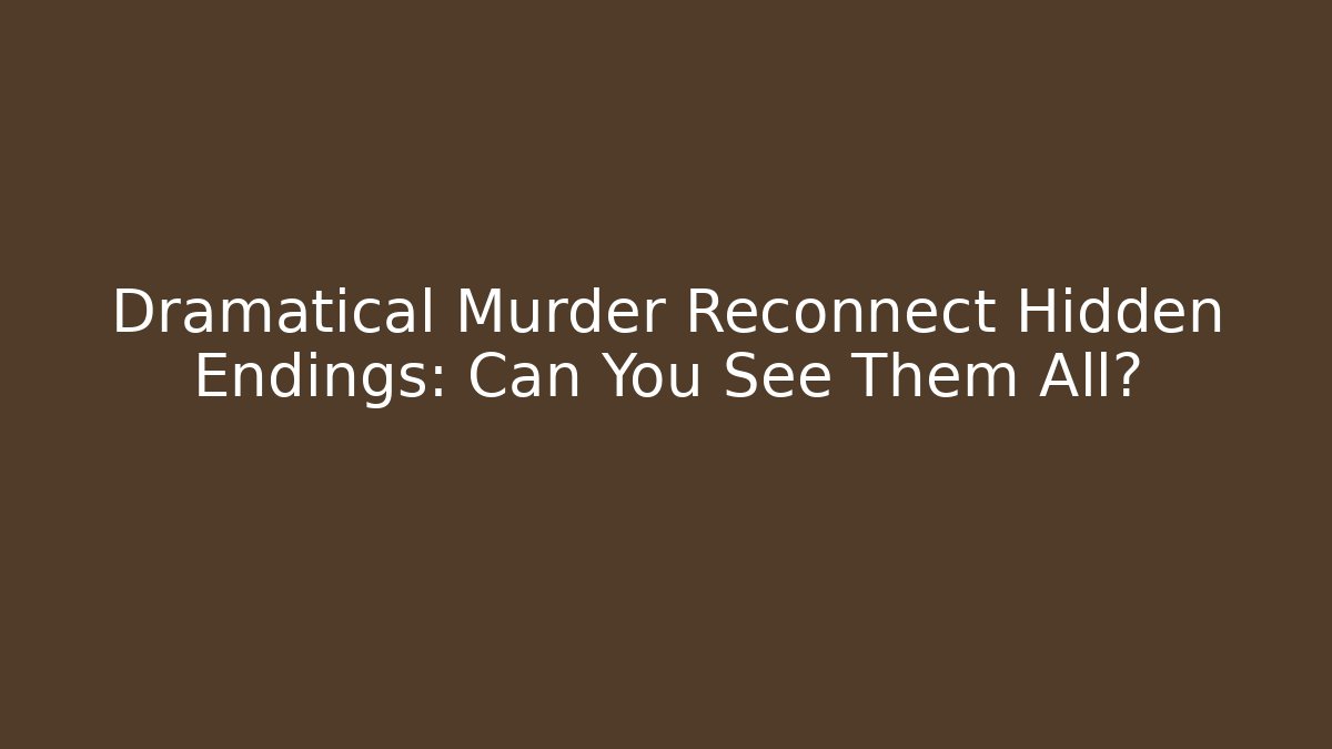 Dramatical Murder Reconnect Hidden Endings: Can You See Them All?