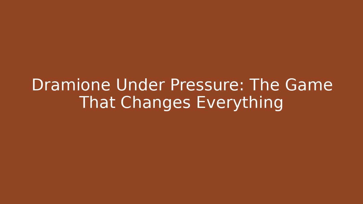 Dramione Under Pressure: The Game That Changes Everything - Create More Assets