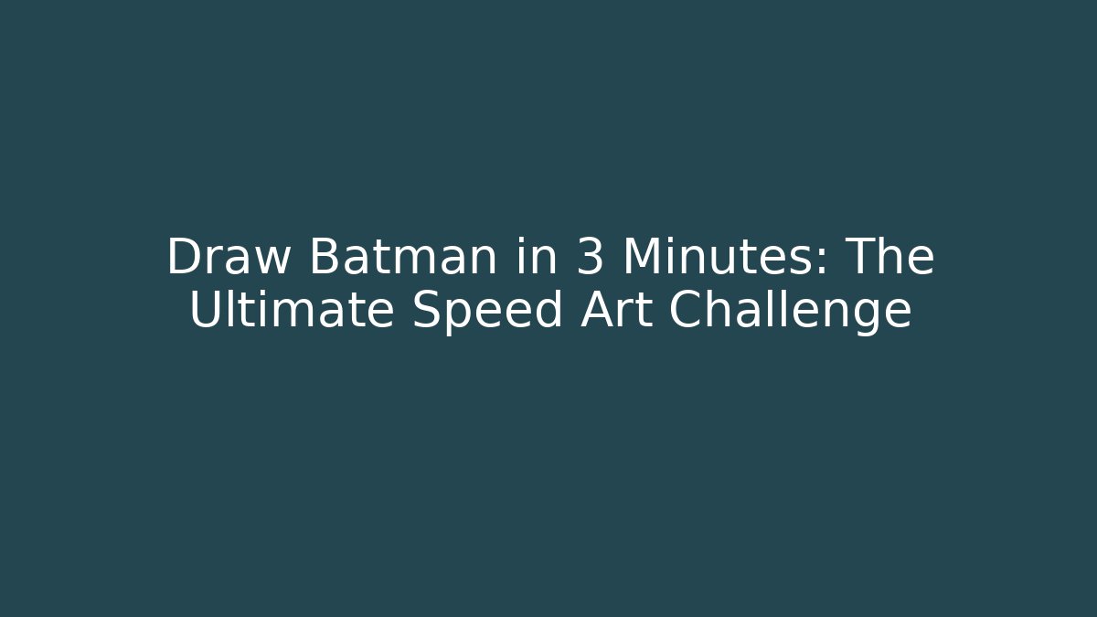 Draw Batman in 3 Minutes: The Ultimate Speed Art Challenge