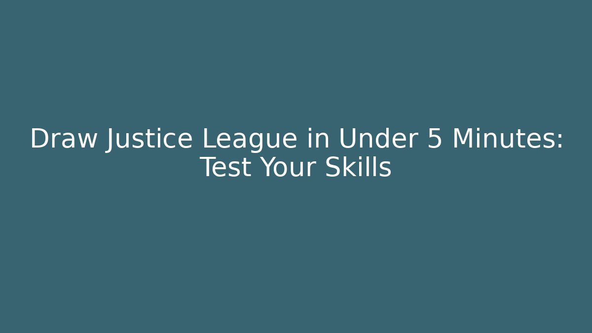 Draw Justice League in Under 5 Minutes: Test Your Skills