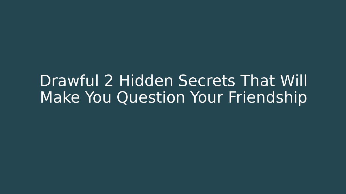 Drawful 2 Hidden Secrets That Will Make You Question Your Friendship