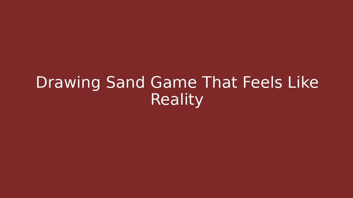Drawing Sand Game That Feels Like Reality - Create More Assets