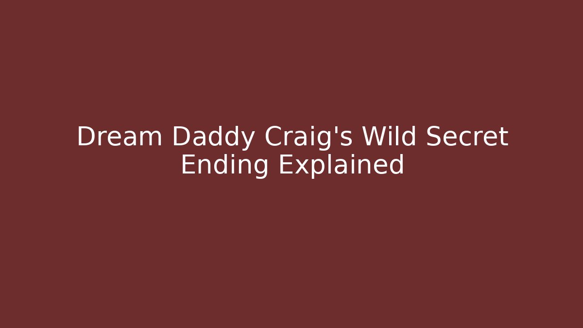 Dream Daddy Craig's Wild Secret Ending Explained - Create More Assets