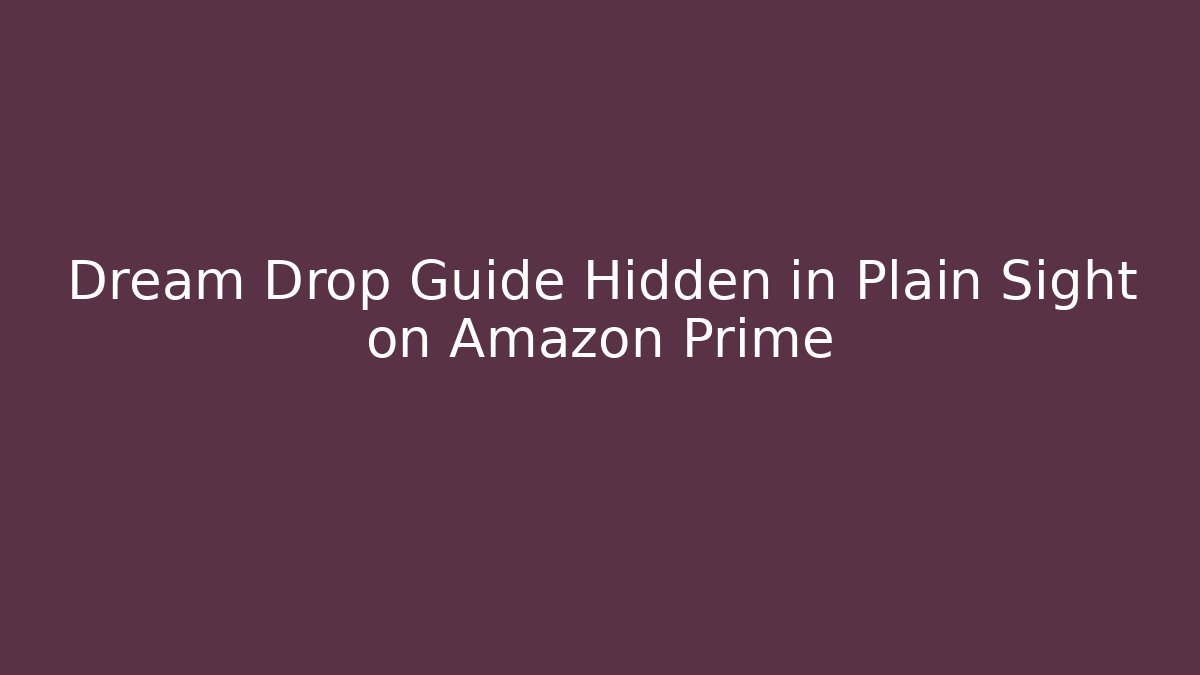 Dream Drop Guide Hidden in Plain Sight on Amazon Prime - Create More Assets