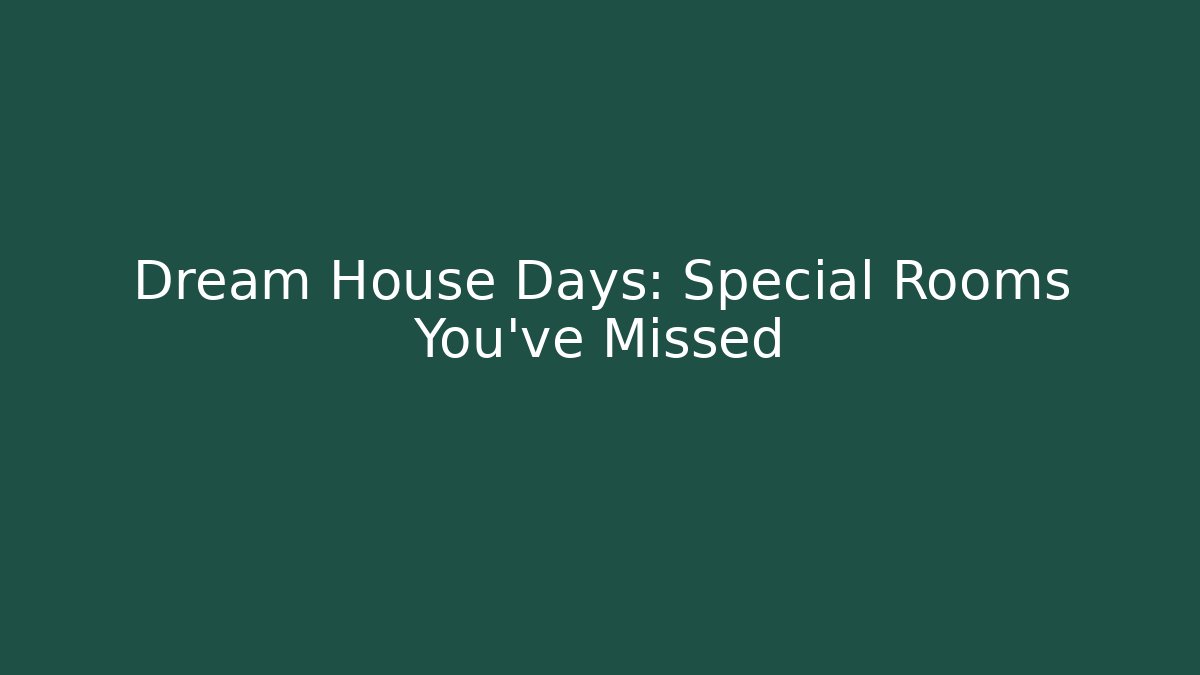 Dream House Days: Special Rooms You’ve Missed