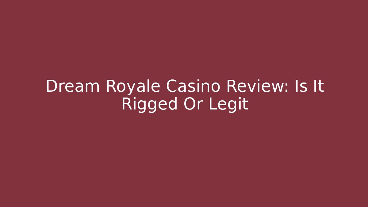 Dream Royale Casino Review: Is It Rigged Or Legit
