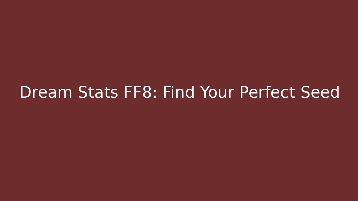 Dream Stats FF8: Find Your Perfect Seed