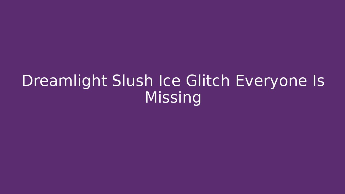 Dreamlight Slush Ice Glitch Everyone Is Missing - Create More Assets