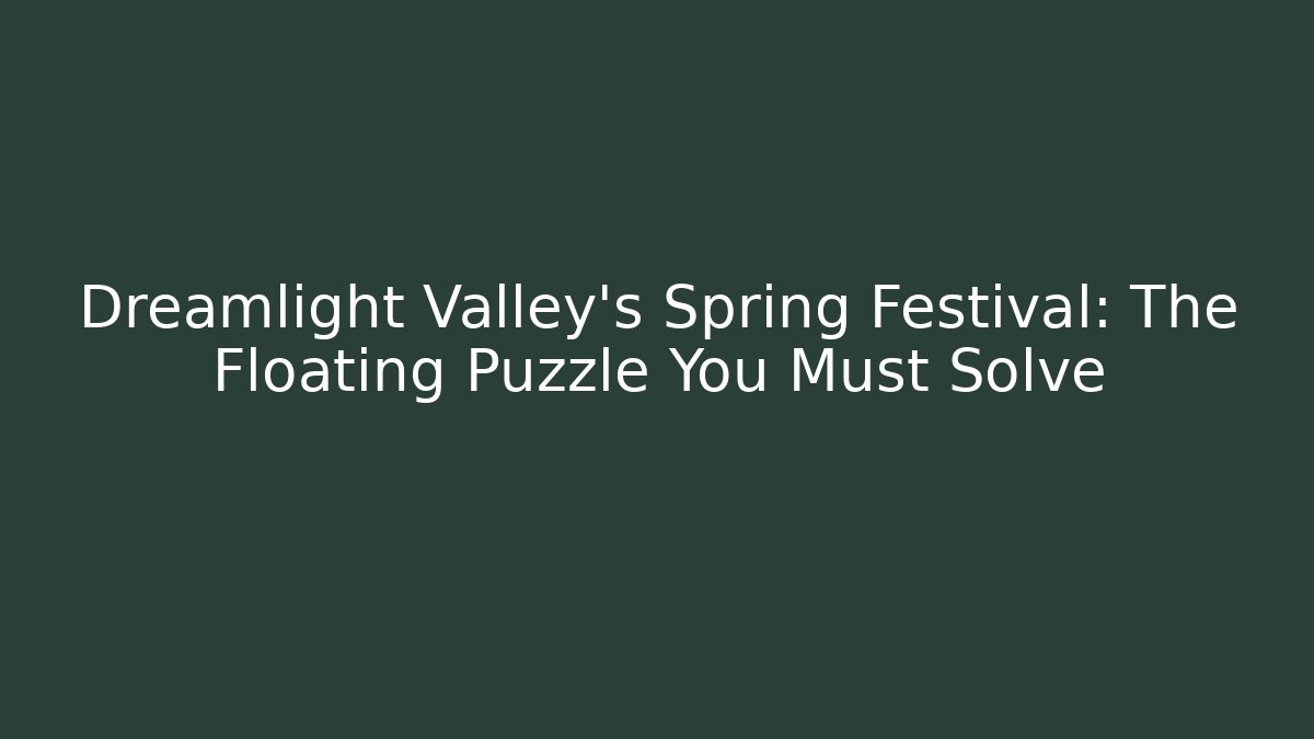 Dreamlight Valley's Spring Festival: The Floating Puzzle You Must Solve