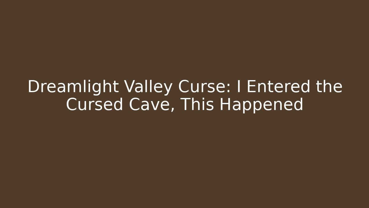 Dreamlight Valley Curse: I Entered the Cursed Cave, This Happened