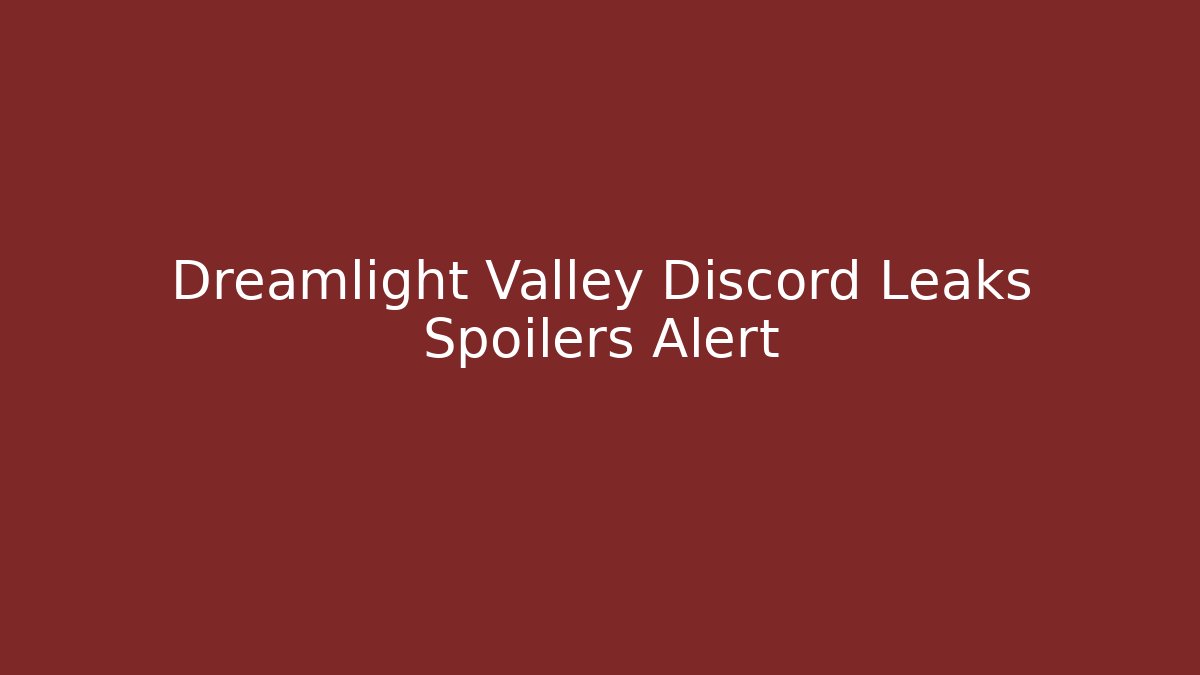 Dreamlight Valley Discord Leaks Spoilers Alert