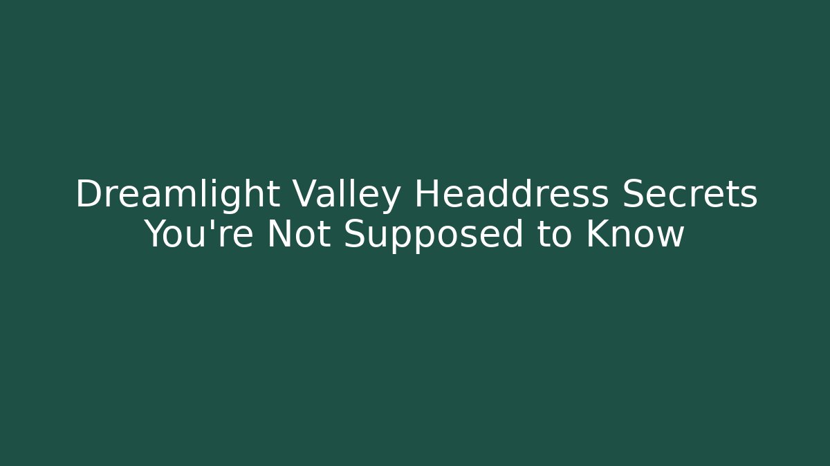Dreamlight Valley Headdress Secrets You’re Not Supposed to Know