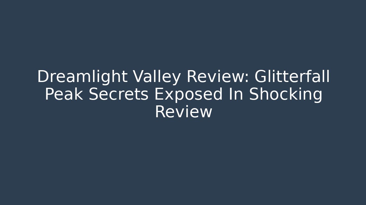 Dreamlight Valley Review: Glitterfall Peak Secrets Exposed In Shocking Review