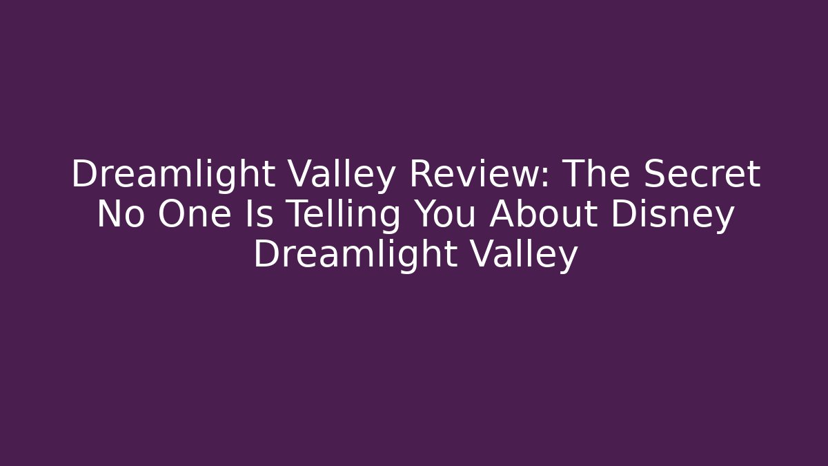 Dreamlight Valley Review: The Secret No One Is Telling You About Disney Dreamlight Valley