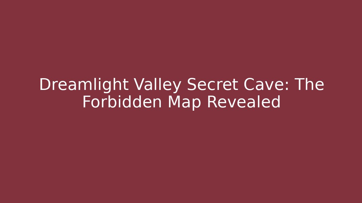 Dreamlight Valley Secret Cave: The Forbidden Map Revealed - Create More Assets